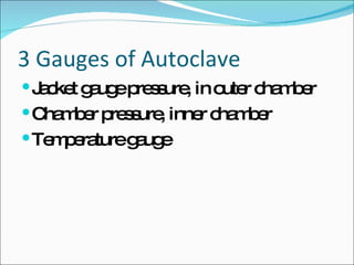 3 Gauges of Autoclave Jacket gauge pressure, in outer chamber Chamber pressure, inner chamber Temperature gauge 