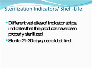 Sterilization Indicators/ Shelf-Life Different varieties of indicator strips, indicates that the products have been properly sterilized Sterile 21-30 days, use oldest first 
