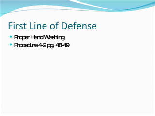 First Line of Defense Proper Hand Washing Procedure 4-2 pg. 48-49 
