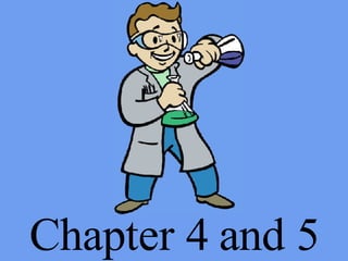 Chapter 4 and 5 
