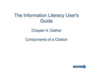 The Information Literacy User's
Guide
Chapter 4: Gather

Components of a Citation

NEXT

 