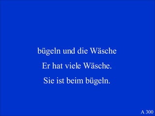 b ügeln und die Wäsche Er hat viele W äsche. Sie ist beim  bügeln. A 300 