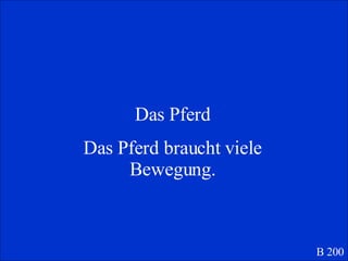 Das Pferd Das Pferd braucht viele Bewegung. B 200 