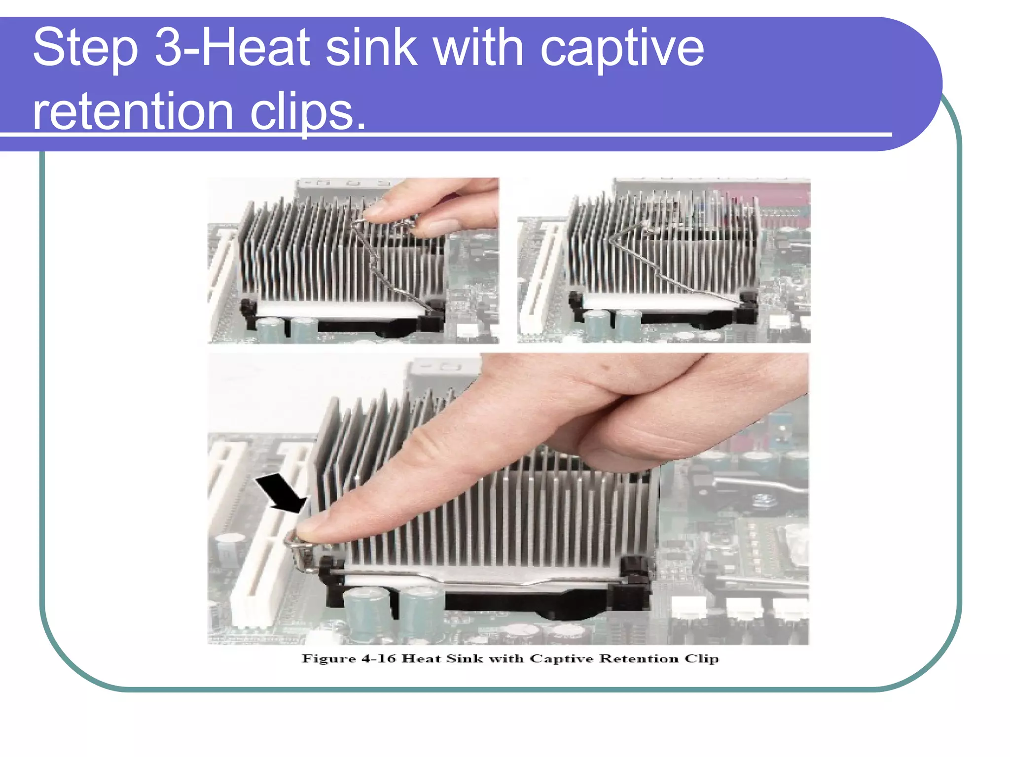 Step 3-Heat sink with captive retention clips. 