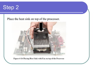 Step 2 Place the heat sink on top of the processor. 