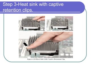Step 3-Heat sink with captive retention clips. 