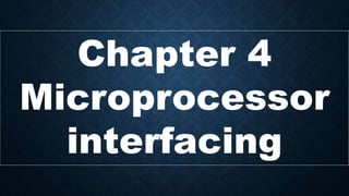 Chapter 4
Microprocessor
interfacing
 