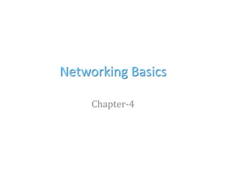 Networking Basics
Chapter-4
 