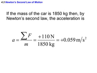 4.3  Newton’s Second Law of Motion If the mass of the car is 1850 kg then, by  Newton’s second law, the acceleration is 