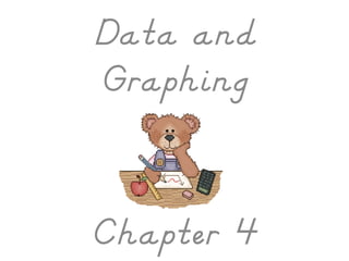 Data and
Graphing


Chapter 4
 