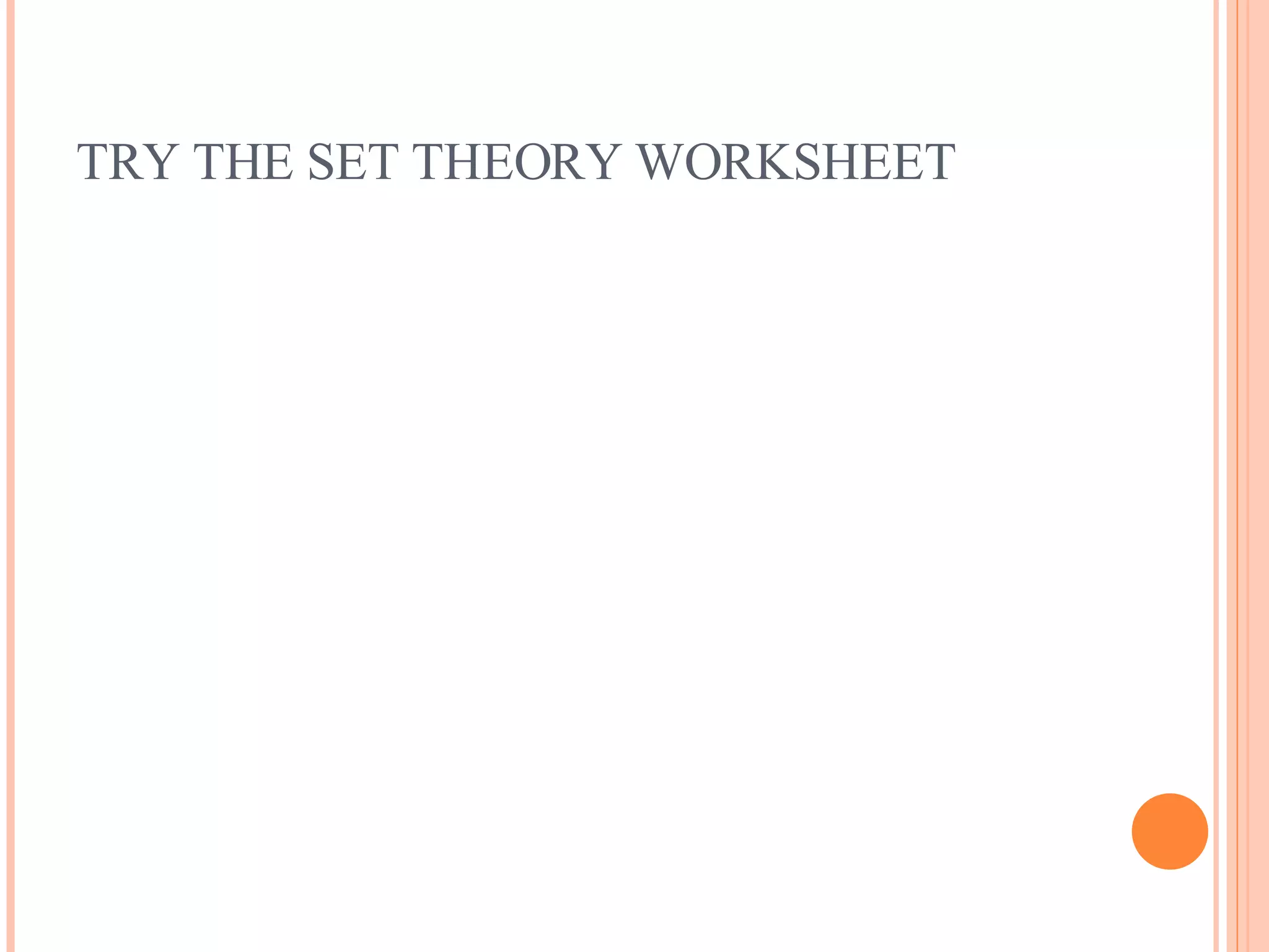TRY THE SET THEORY WORKSHEET 