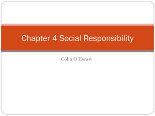 Colin O’Dowd Chapter 4 Social Responsibility 