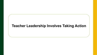 .
Next Page
Teacher Leadership Involves Taking Action
 