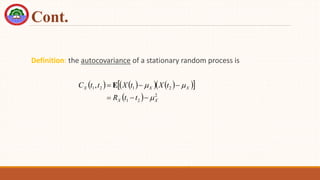 Cont.
Definition: the autocovariance of a stationary random process is
   
   
 
 
  2
2
1
2
1
2
1,
X
X
X
X
X
t
t
R
t
X
t
X
t
t
C








 E
 