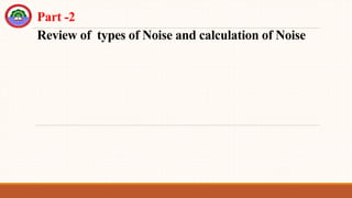 Part -2
Review of types of Noise and calculation of Noise
 