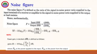 Noise figure
Power gain, in decibels (dB), is defined as follows:
NOTE:
 