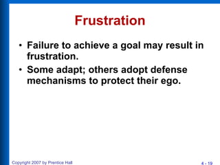 Frustration Failure to achieve a goal may result in frustration.  Some adapt; others adopt defense mechanisms to protect their ego. 