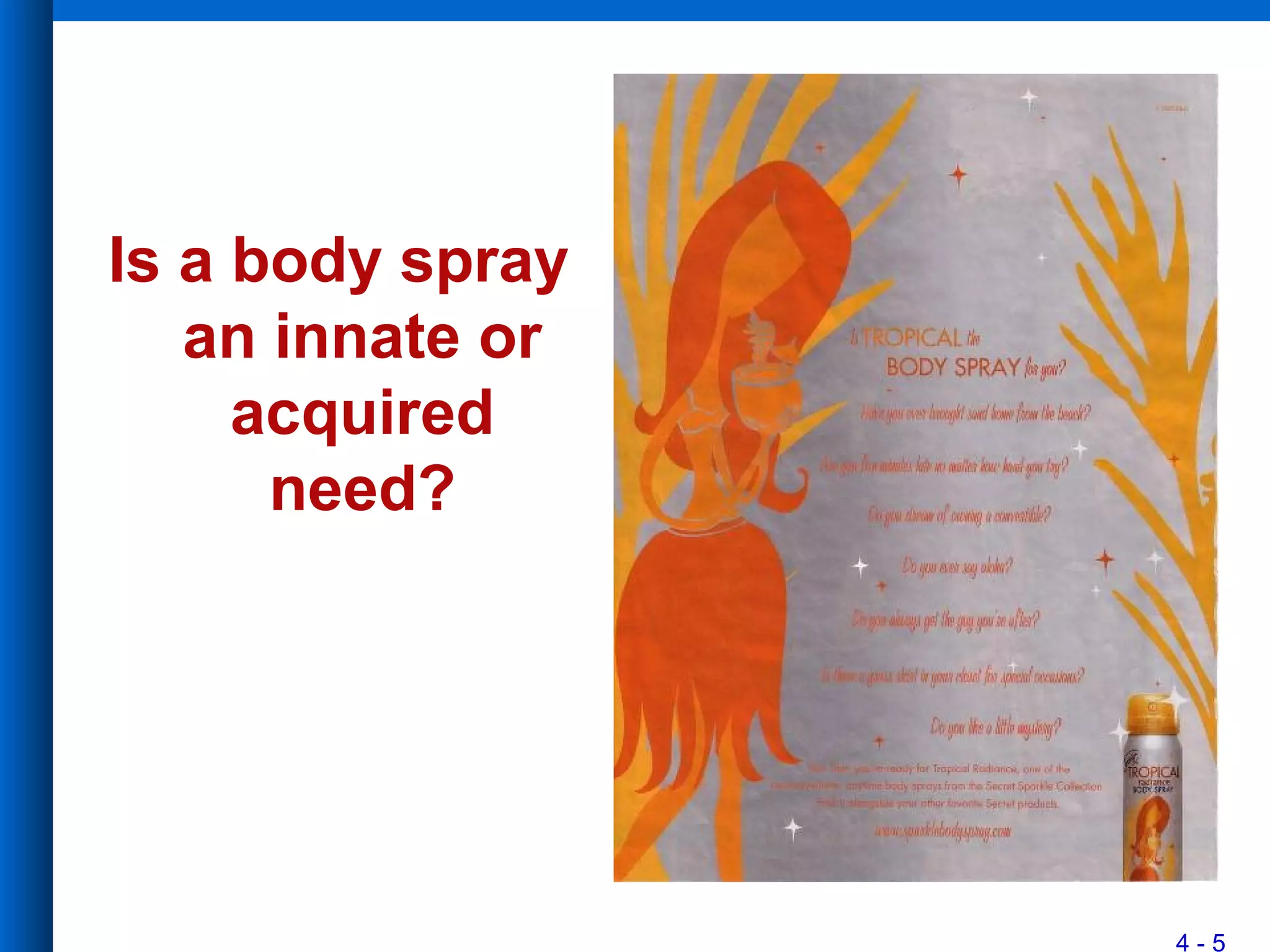 4 - 5
Is a body spray
an innate or
acquired
need?
 