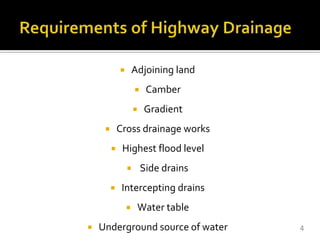  Adjoining land
 Camber
 Gradient
 Cross drainage works
 Highest flood level
 Side drains
 Intercepting drains
 Water table
 Underground source of water 4
 