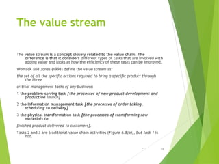 The value stream
The value stream is a concept closely related to the value chain. The
difference is that it considers dif...