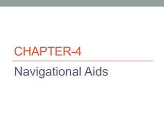 CHAPTER-4
Navigational Aids
 