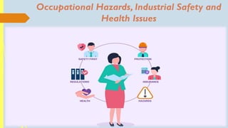 Occupational Hazards, Industrial Safety and
Health Issues
 