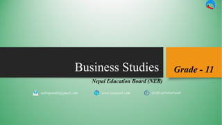 Business Studies
Nepal Education Board (NEB)
www.yepnepal.com @OfficialNabinPandit
Grade - 11
nabinpandit@gmail.com
 