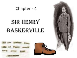 Chapter - 4

Sir Henry
Baskerville

 