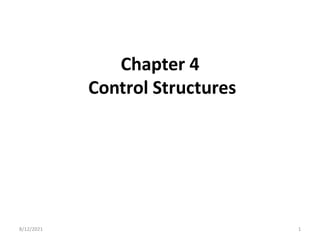 Chapter 4
Control Structures
8/12/2021 1
 