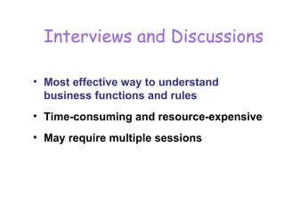 บทที่  3 Phase 2 :Systems Analysis – Determining Requirement   Interviews and Discussions Most effective way to understand business functions and rules Time-consuming and resource-expensive May require multiple sessions 