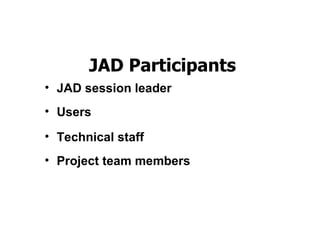 บทที่  3 Phase 2 :Systems Analysis – Determining Requirement   JAD Participants JAD session leader Users Technical staff Project team members 