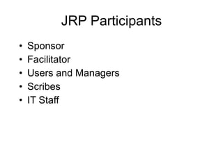 JRP Participants Sponsor Facilitator Users and Managers Scribes IT Staff 