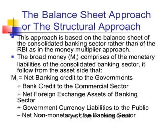 Money Supply and Banking System10
The Balance Sheet Approach
or The Structural Approach
 This approach is based on the ba...