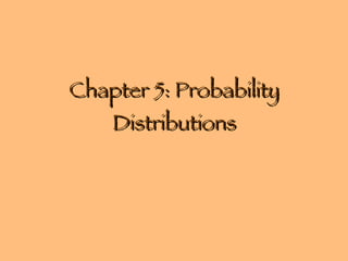 Chapter 5: Probability Distributions 