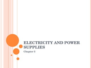 ELECTRICITY AND POWER SUPPLIES Chapter 5 