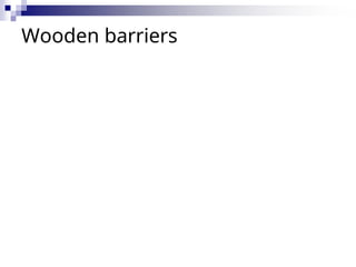 Wooden barriers
 