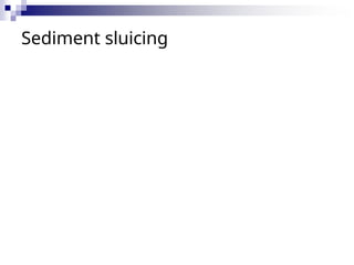 Sediment sluicing
 