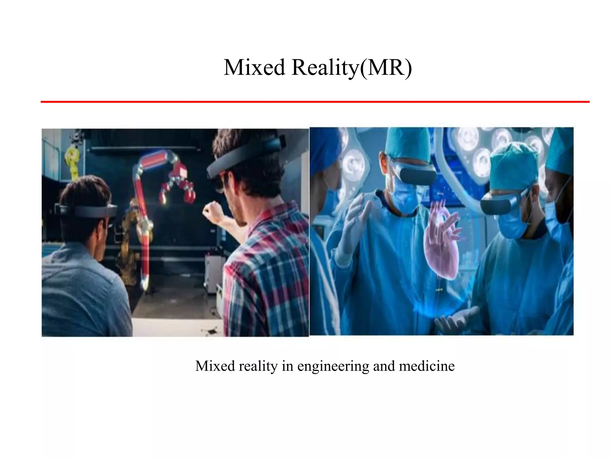 Mixed reality in engineering and medicine
Mixed Reality(MR)
 