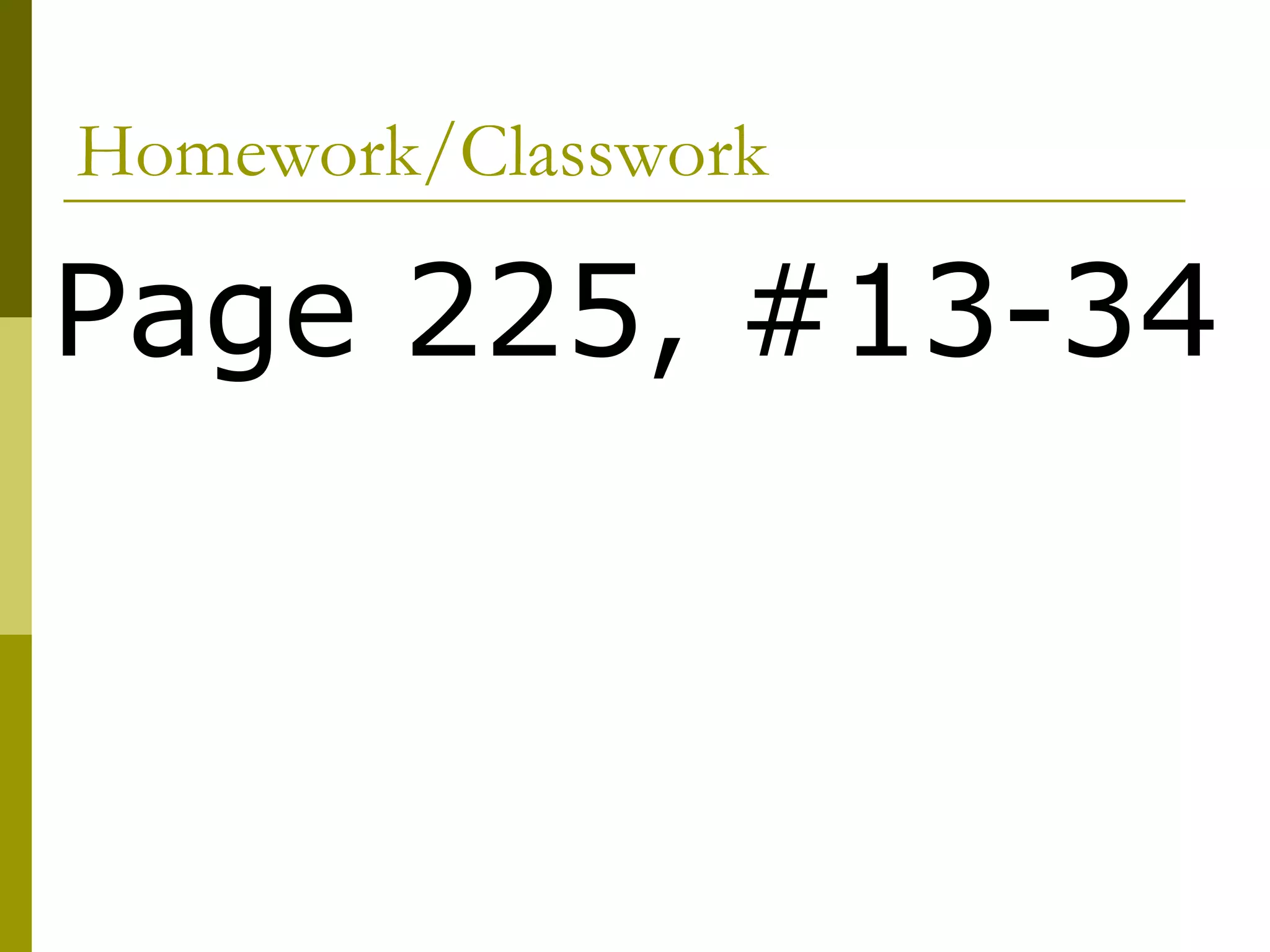 Homework/Classwork Page 225, #13-34 
