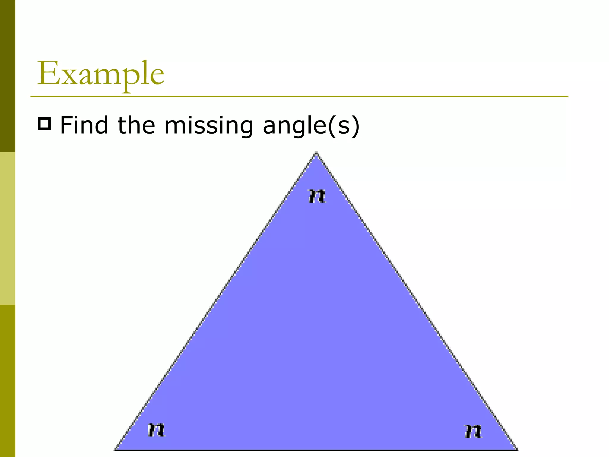 Example Find the missing angle(s) 