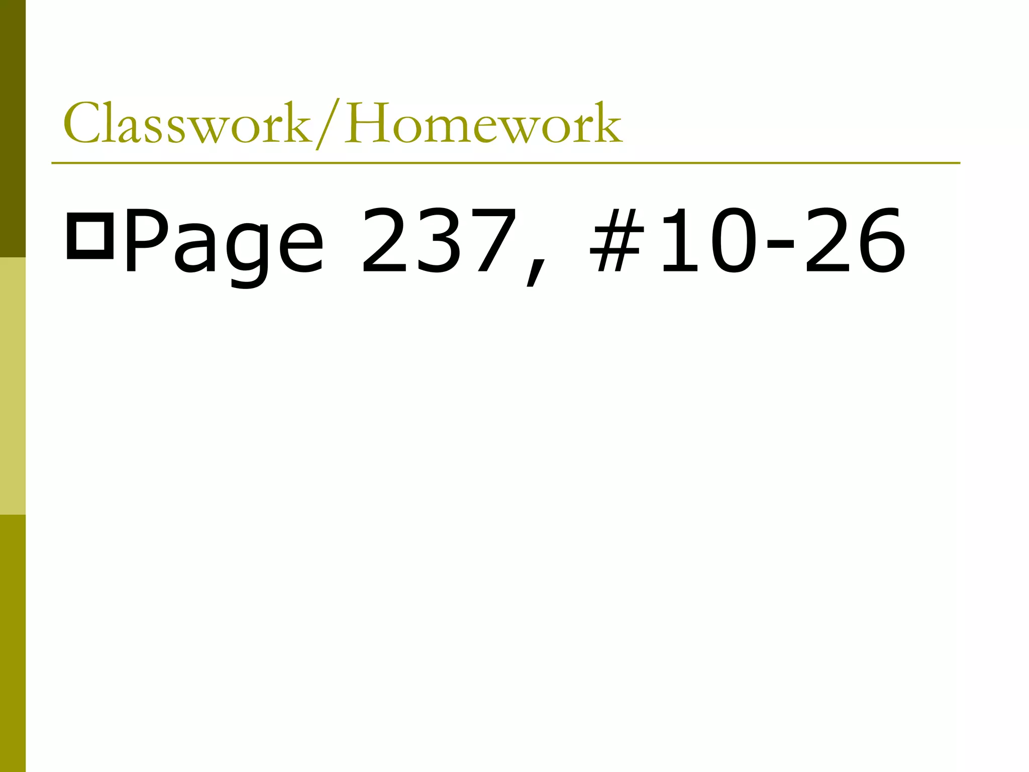 Classwork/Homework Page 237, #10-26 