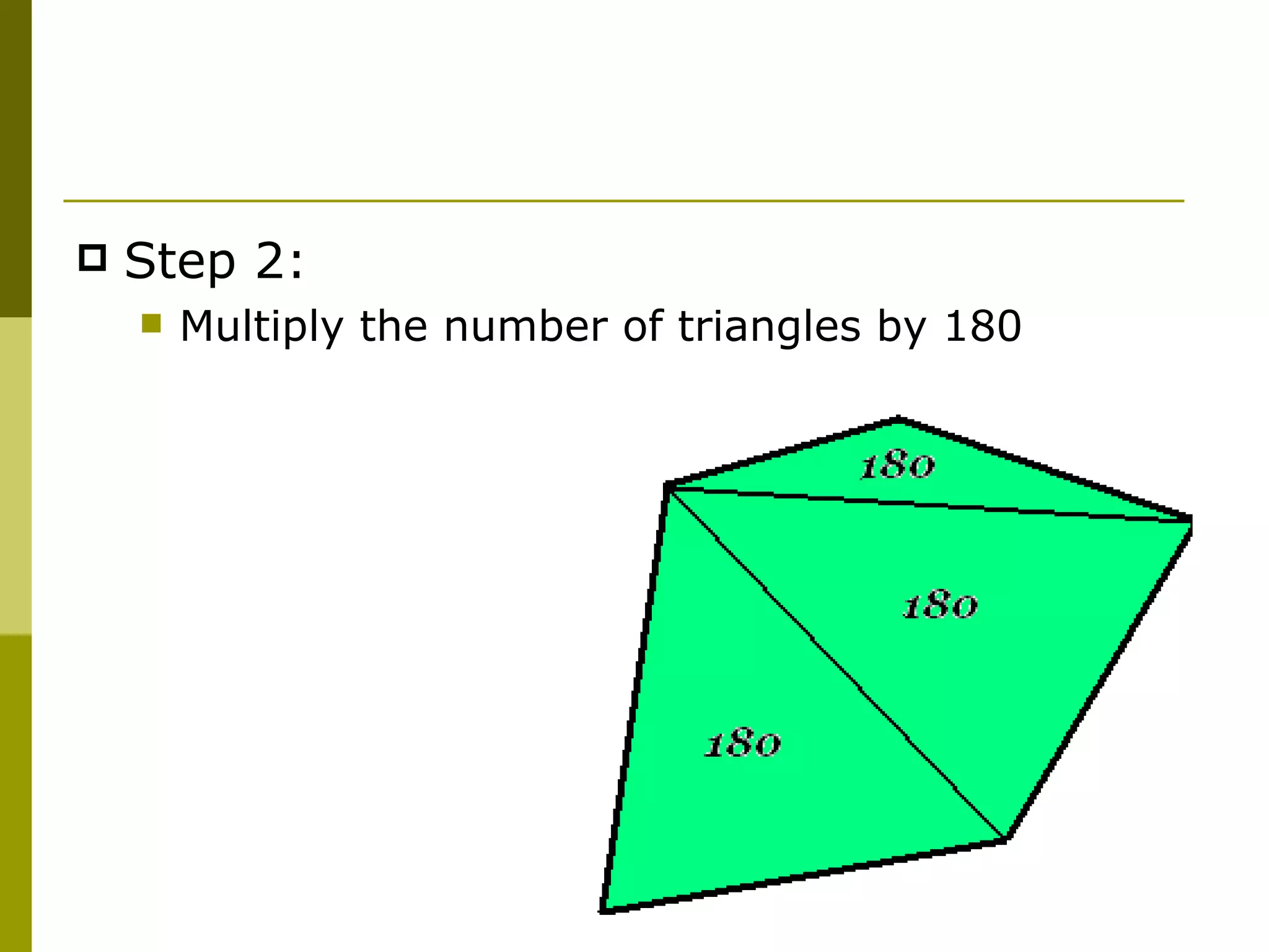 Step 2: Multiply the number of triangles by 180 