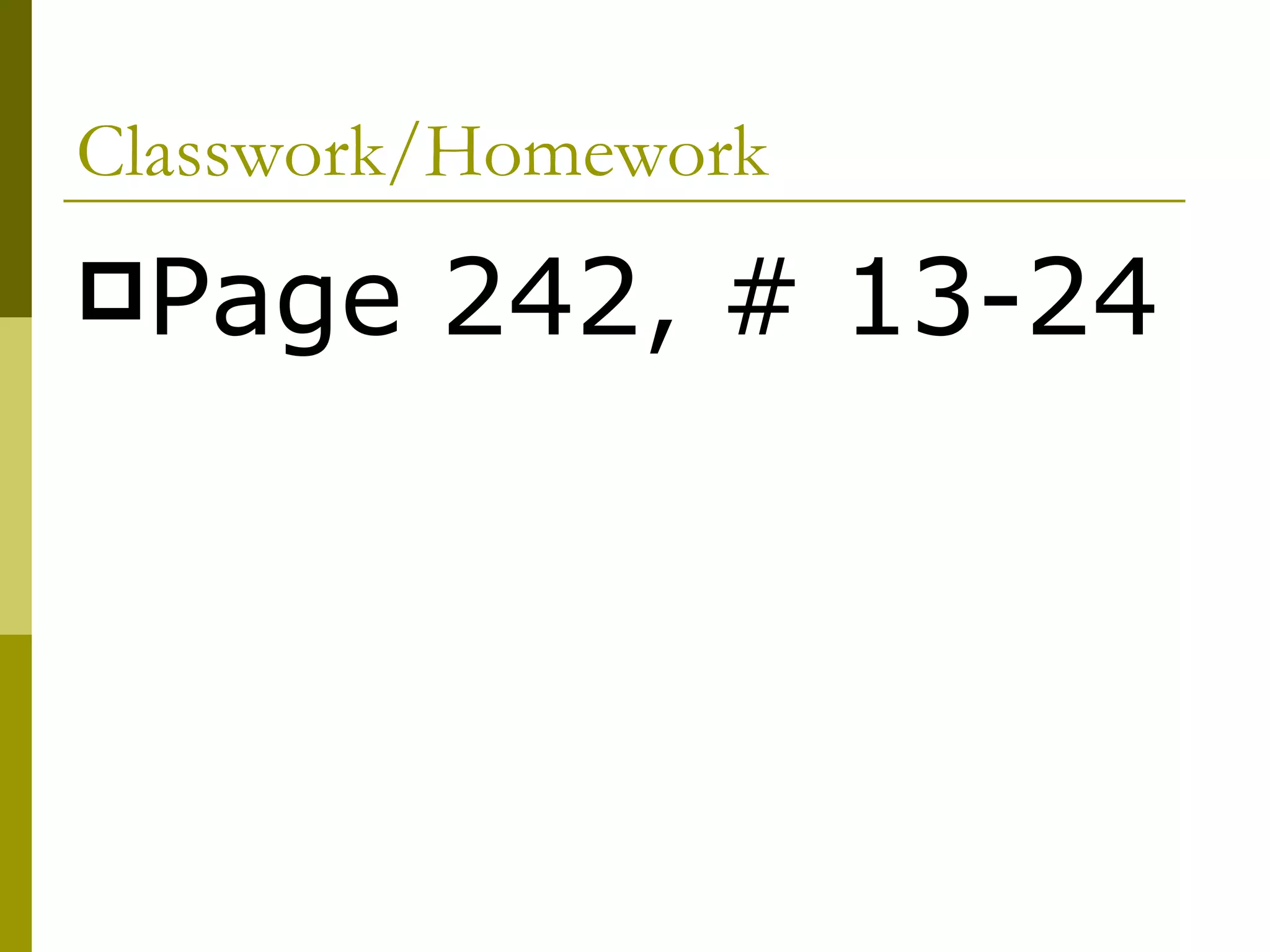 Classwork/Homework Page 242, # 13-24 