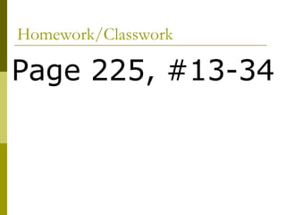 Homework/Classwork Page 225, #13-34 