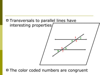 Transversals to parallel lines have interesting properties The color coded numbers are congruent 