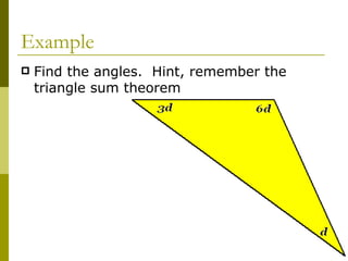 Example Find the angles.  Hint, remember the triangle sum theorem 