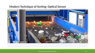SOLID WASTE@PULCHOWK CAMPUS 62
Modern Technique of Sorting- Optical Sensor
 