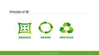 Principle of 3R
SOLID WASTE@PULCHOWK CAMPUS 8
 