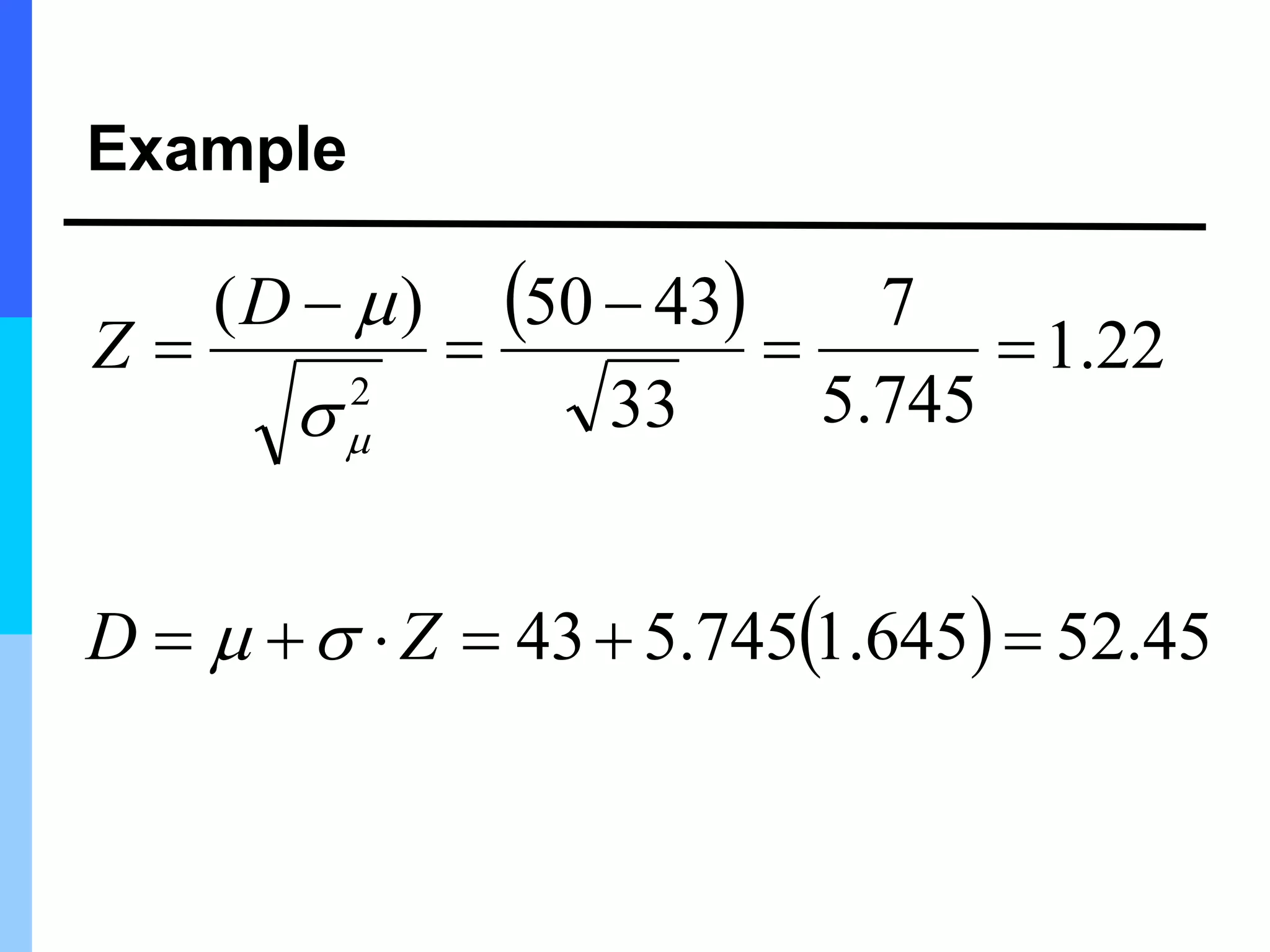 Example
 
  45
.
52
645
.
1
745
.
5
43
22
.
1
745
.
5
7
33
43
50
)
(
2












Z
D
D
Z





 
