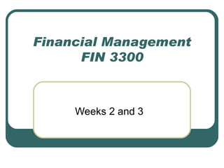 Financial Management
      FIN 3300



     Weeks 2 and 3
 